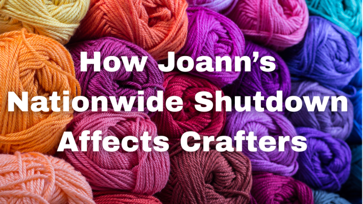 When the Doors Close: How Joann’s Nationwide Shutdown Affects Crafters—and What You Can Do Next